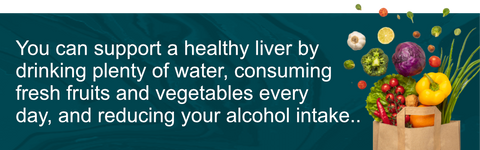 You can support a healthy liver by drinking plenty of water, consuming fresh fruits and vegetables every day, and reducing your alcohol intake.