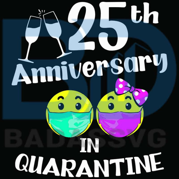 Download 25th Wedding Anniversary In Quarantine Svg Trending Svg 25th Wedding Badassvg