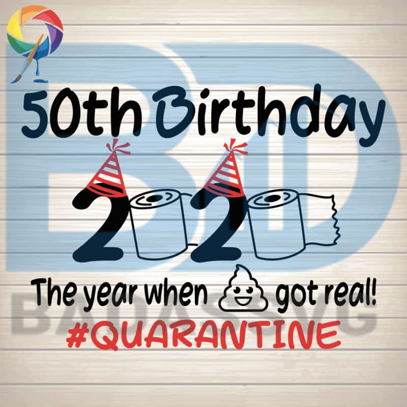 Download 50th Birthday 2020 The Year When Got Real Quarantine SVG ...