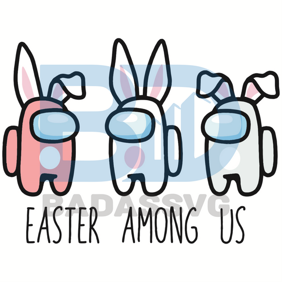 Download Easter Among Us Svg Among Us Svg Easter Svg Easter Day Svg Bunny S Badassvg