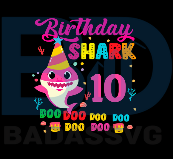 Birthday Svg Kindergarten Svg Happy Birthday Svg Baby Shark Svg Birthday Party Svg 10th Birthday Svg Badassvg