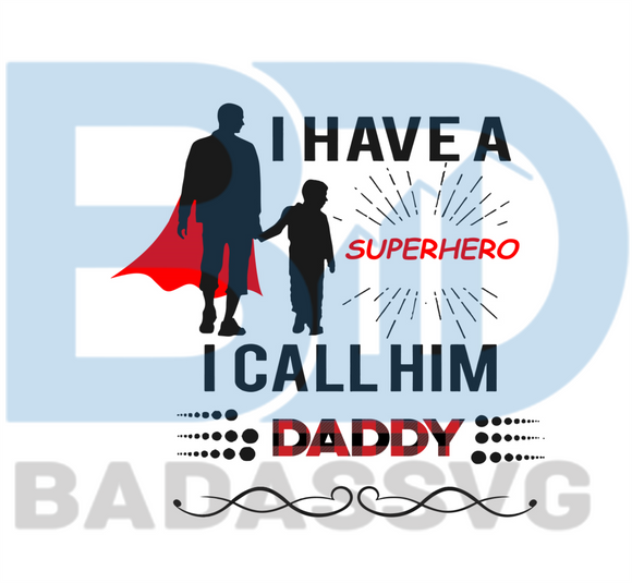 Download I Have A Superhero I Call Him Daddy Svg Fathers Day Svg Superhero Sv Badassvg
