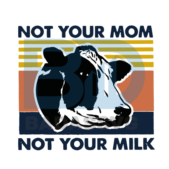 Download Cow Not Your Mom Not Your Milk Vintage Svg Mothers Day Svg Mom Svg Badassvg