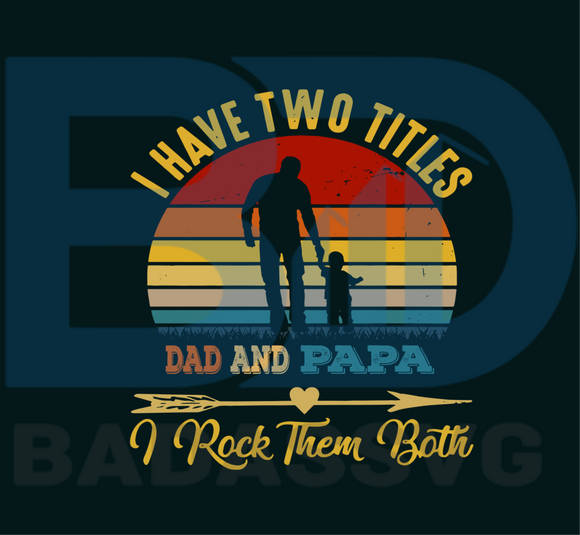 Download I Have Two Titles Dad And Papa Svg Fathers Day Svg Trending Svg Fat Badassvg