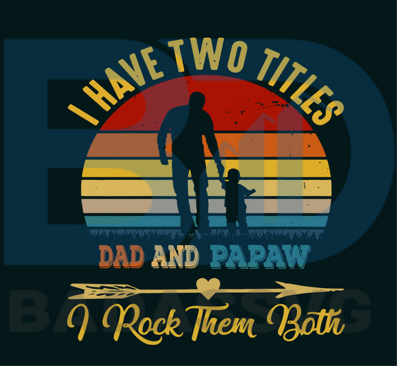 Download I Have Two Titles Dad And Papaw Vintage Svg Fathers Day Svg Trending Badassvg