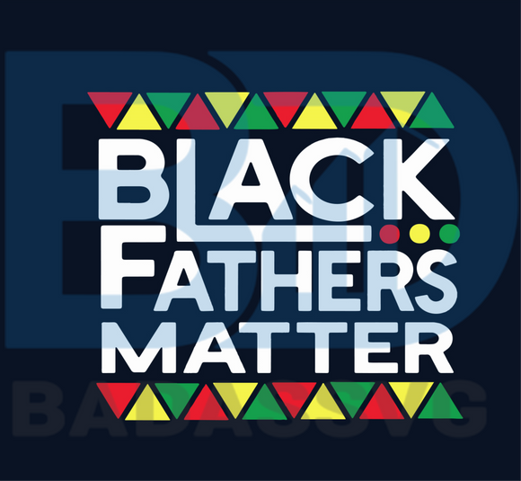 Black Fathers Matter Svg Fathers Day Svg Father Svg Father Gift Svg Badassvg