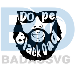 Download Dope Black Dad Svg Fathers Day Svg Happy Fathers Day Svg Father Svg Badassvg