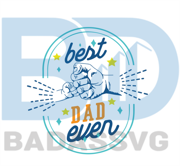 Download Best Dad Ever Svg Fathers Day Svg Happy Fathers Day Svg Dad Svg Da Badassvg