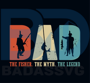 Download Dad The Fisher The Myth The Legend Svg Fathers Day Svg Fathers Gift Badassvg