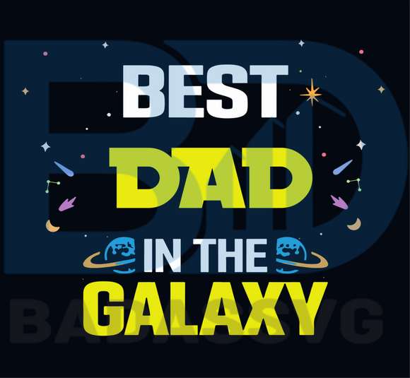 Download Best Dad In The Galaxy Svg Fathers Day Svg Happy Fathers Day Svg Da Badassvg