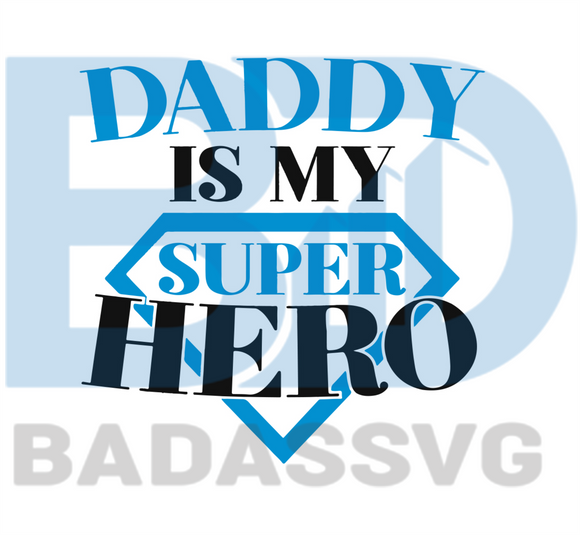 Download Daddy Is My Superhero Svg Fathers Day Svg Father Svg Dad Svg Daddy Badassvg