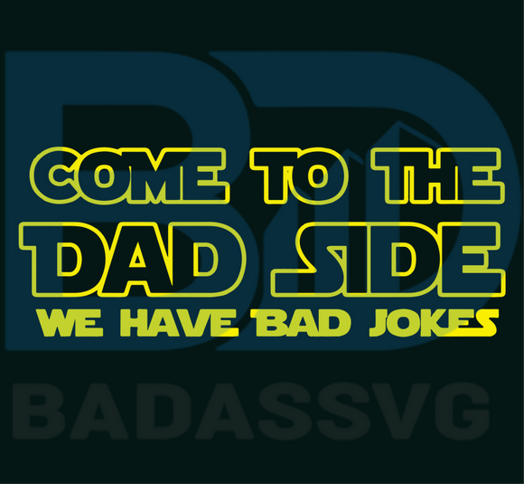 Download Come To The Dad Side We Have Bad Jokes Svg Fathers Day Svg Father Sv Badassvg