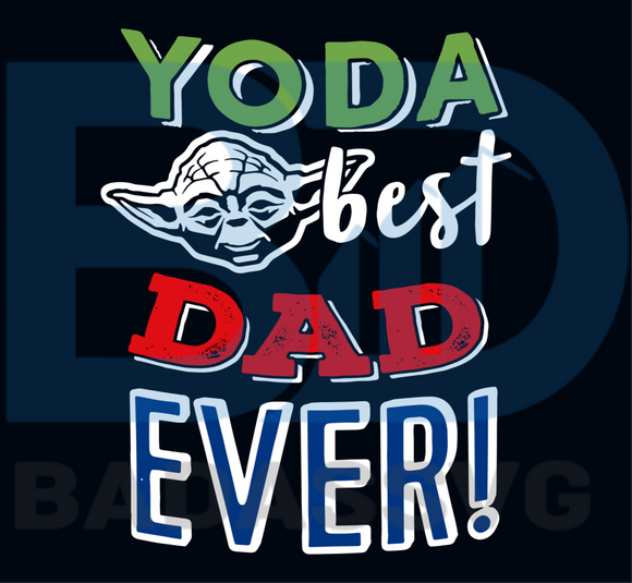 Download Yoda Best Dad Ever Svg Fathers Day Svg Daddy Svg Daddy Gift Svg Father Svg Dad