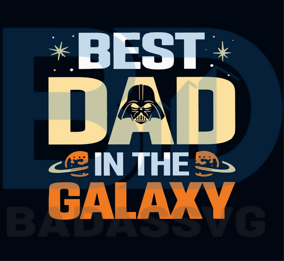 Download Best Dad In The Galaxy Svg Fathers Day Svg Fathers Svg Dad Svg Dad Badassvg