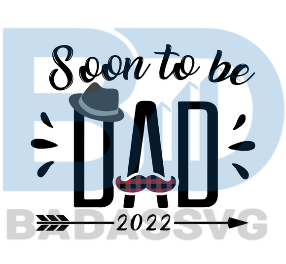 Download Soon To Be Dad 2022 Svg Fathers Day Svg Dad Svg Daddy Svg Dad Shir Badassvg