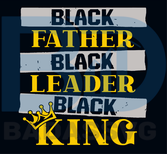 Download Black Father Blacke Leader Black King Svg Fathers Day Svg Juneteenth Badassvg