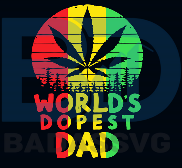 Worlds Dopest Dad Svg Fathers Day Svg Dad Svg Dad Lover Svg Dad Da Badassvg