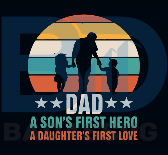 Dad A Sons First Hero A Daughters First Love Svg Fathers Day Svg Dad Badassvg