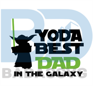 Yoda Best Dad In The Galaxy Svg Fathers Day Svg Yoda Svg Baby Yoda Svg Star