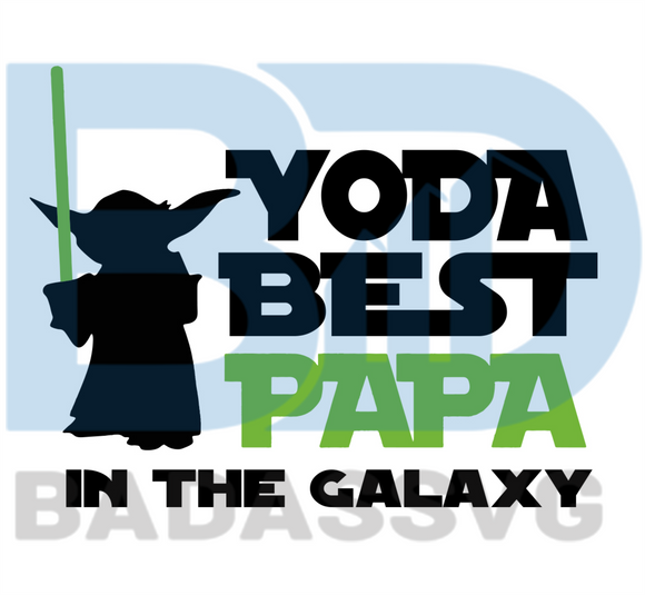 Download Yoda Best Papa In The Galaxy Svg Fathers Day Svg Father Svg Dad Svg Badassvg