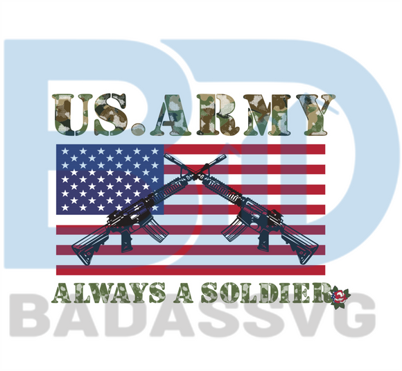 Download Us Army Always A Soldier Svg Independence Day Svg 4th Of July Svg Us Army Svg Gun Svg America Soldier Svg Patriotic Svg America Flag Svg Independence Day Gift Svg Happy Independence