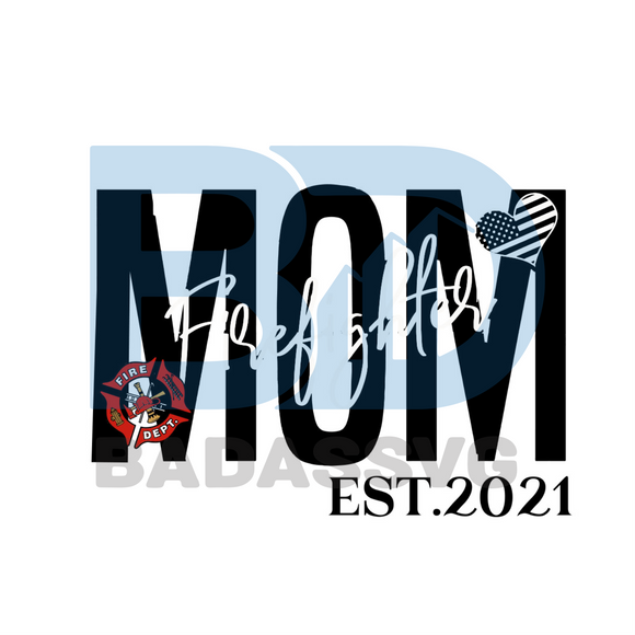 Download Mom Firefighter Est 2021 Jobs Svg Mom Logo Svg American Heart Svg Badassvg