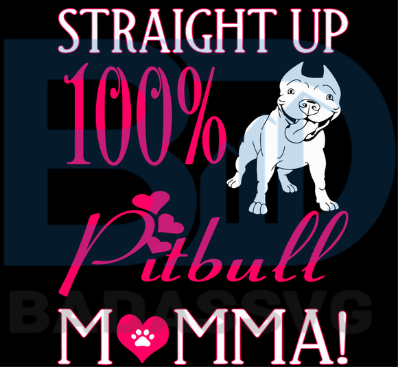Download Straight Up 100 Percent Pitbull Momma Svg Mothers Day Svg Pitbull Sv Badassvg