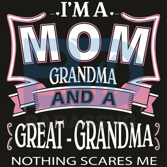 Download I Am A Mom Grandma And A Great Grandma Nothing Scares Me Svg Mother D Badassvg