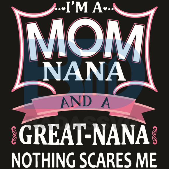 Download I Am A Mom Nana And A Great Nana Nothing Scares Me Svg Mothers Day Sv Badassvg