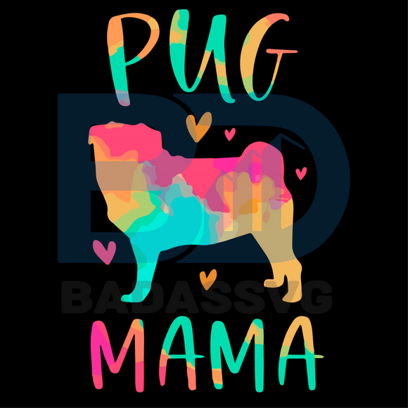 Download Pug Mama Colorful Pug Svg Mothers Day Svg Pug Svg Pug Mama Svg Pug Badassvg