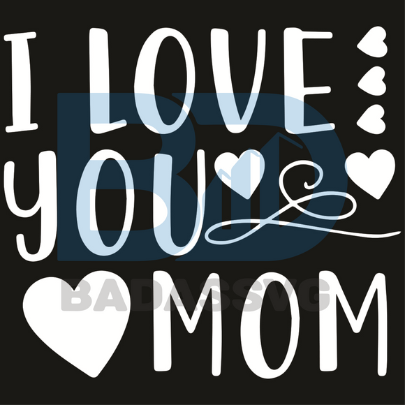 Download I Love You Mom Svg Mothers Day Svg Happy Mothers Day Mom Svg Mom L Badassvg