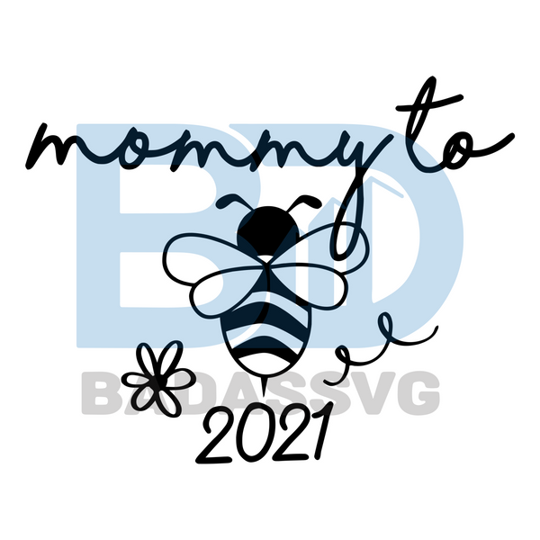 Download Pregnant Mommy To Bee 2021 Svg Mothers Day Svg Pregnant Svg Pregnan Badassvg