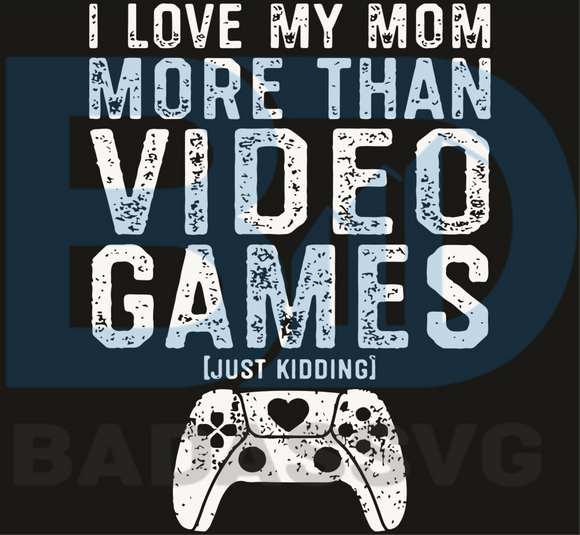 Download I Love My Mom Video Gamer Svg Mothers Day Svg Mom Svg Video Game Sv Badassvg