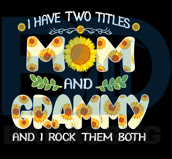 Download I Have Two Titles Mom And Grammy Sunflower Svg Mothers Day Svg Mom S Badassvg