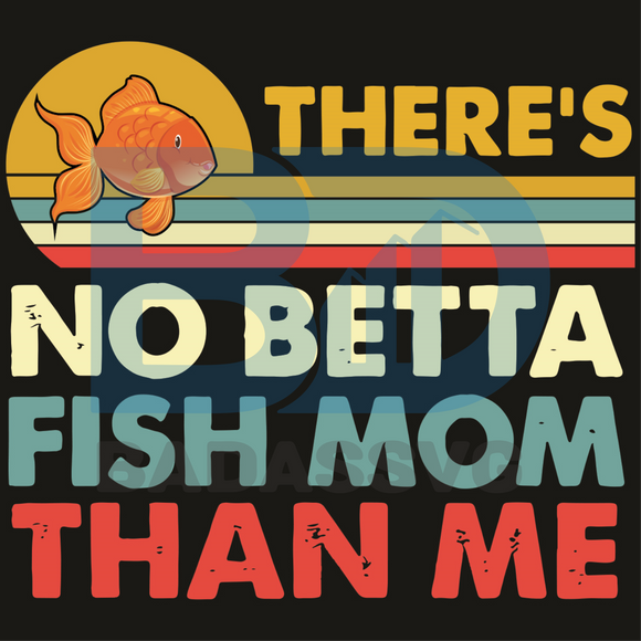 Download There Is No Betta Fish Mom Than Me Vintage Beta Fish Svg Mothers Day Badassvg