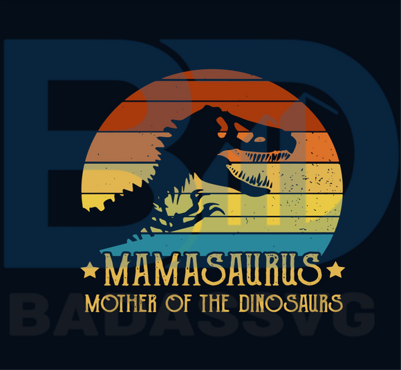 Download Mamasaurus Mother Of The Dinosaurs Trex Retro Vintage Svg Mothers Day Badassvg