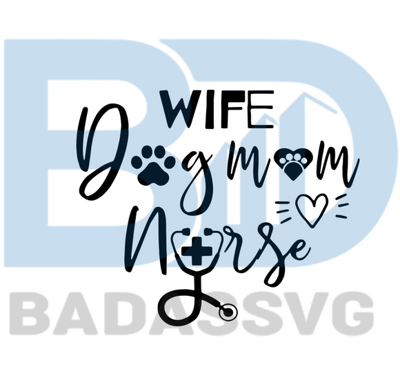 Download Wife Dog Mom Nurse Svg Mothers Day Svg Mom Svg Dog Mom Svg Nurse S Badassvg