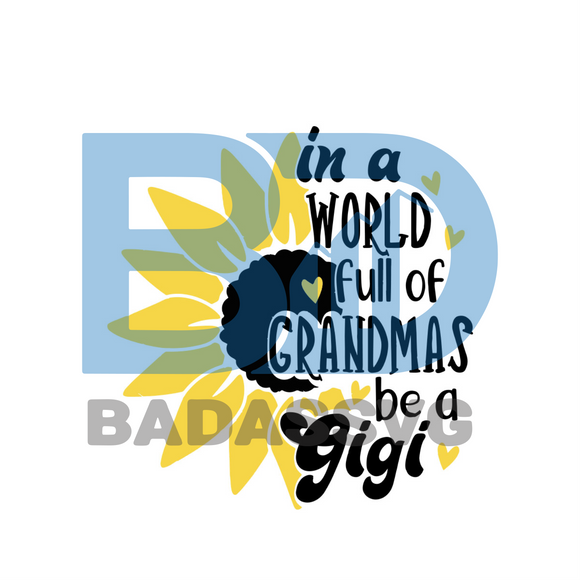 Download In A World Full Of Grandmas Be A Gigi Mothers Day Svg Trendign Svg Badassvg