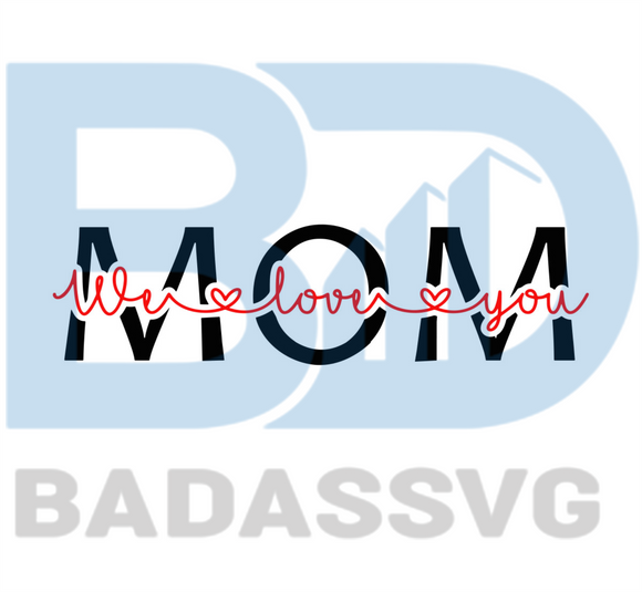 Download Mom We Love You Svg Mothers Day Svg Happy Mothers Day Svg Mothers G Badassvg