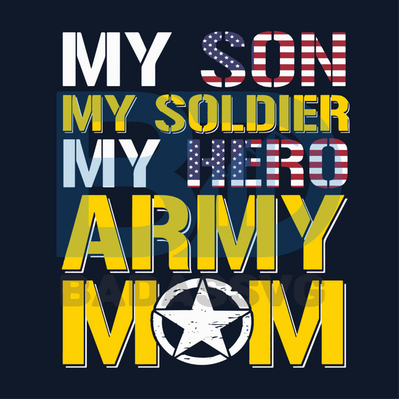 Download My Son My Soldier My Hero Army Mom Svg Mothers Day Svg Mom Svg Sold Badassvg