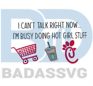 Download I Cant Talk Right Now Im Busy Doing Hot Girl Stuff Svg Trending Svg Badassvg