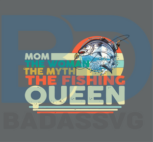 Download Mom The Woman The Myth The Fishing Queen Svg Trending Svg Mother Day Badassvg