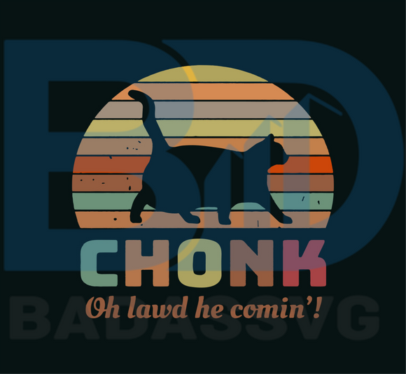 Download Cat Chonk Oh Lawd He Comin Vintage Svg Trending Svg Trending Gift Sv Badassvg