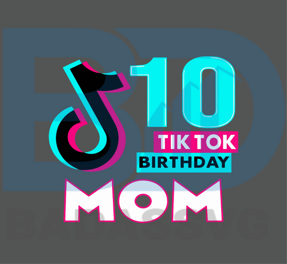 Download 10th Tiktok Birthday Mom Svg Trending Svg Birthday Svg Tiktok Svg Badassvg