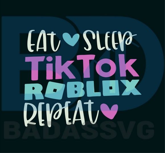 Eat Sleep Tiktok Roblox Repeat Svg Trending Svg Tiktok Svg Tiktok G Badassvg - eat sleep roblox repeat svg
