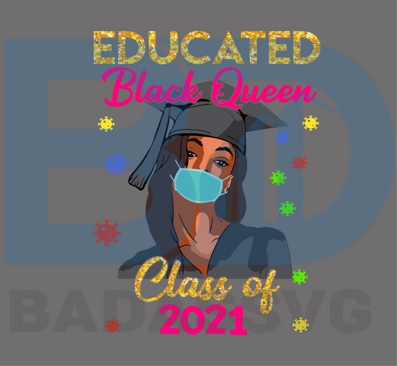 Download Educated Black Queen Class Of 2021 Quarantine Svg Trending Svg Gradu Badassvg