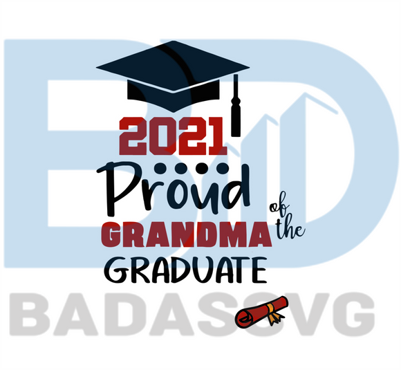 Download Proud Grandma Of A Class Of 2021 Graduate Svg Trending Svg Graduatio Badassvg