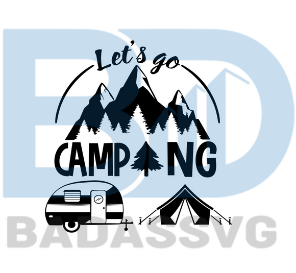 Download Lets Go Camping Svg Trending Svg Camping Svg Camper Svg Camping Li Badassvg