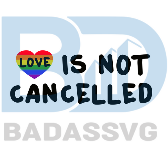 Download Love Is Not Cancelled Rainbow Heart Svg Trending Svg Cancelled Svg Badassvg