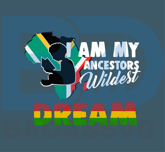 Download I Am My Ancestors Wildest Dream Svg Juneteenth Svg Ancestors Svg Wi Badassvg